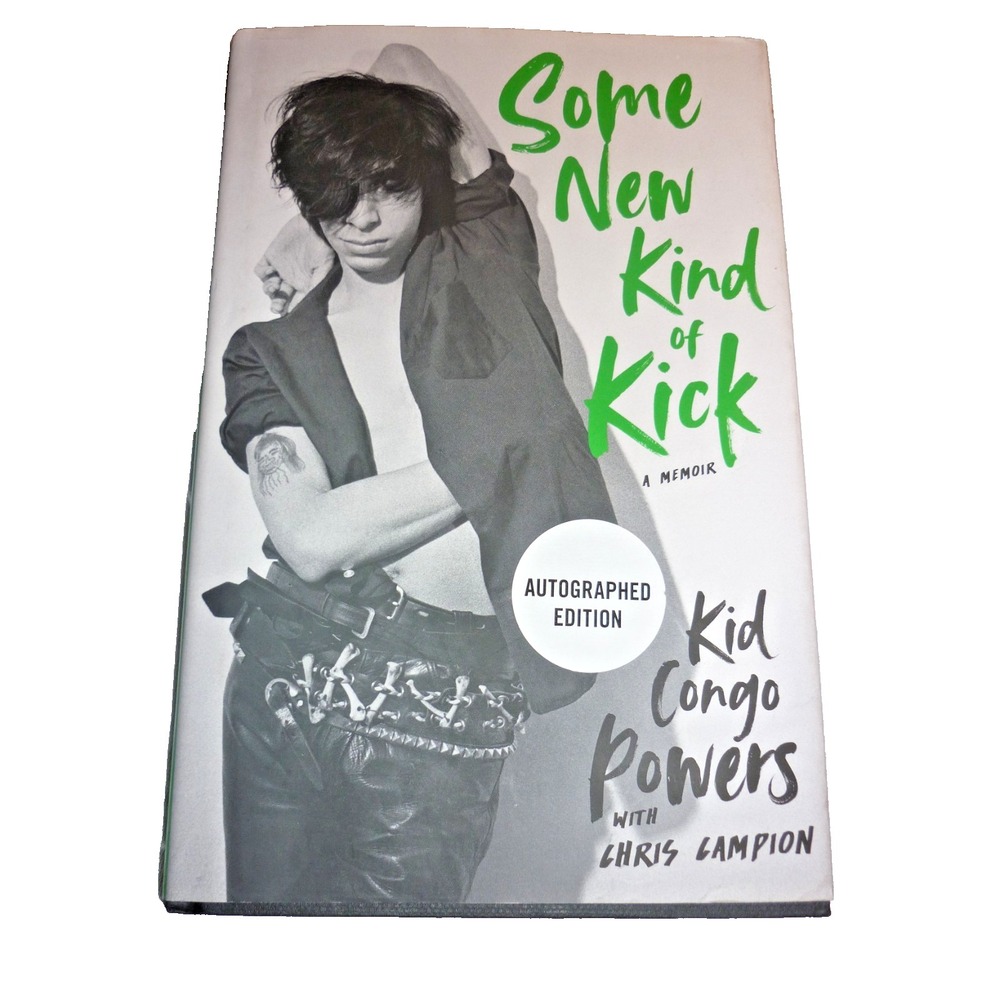Some New Kind of Kick SIGNED Kid Congo Powers (2022,HC,1st/1st) Autographed Ed
